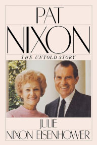 Title: PAT NIXON: THE UNTOLD STORY, Author: Julie Nixon Eisenhower