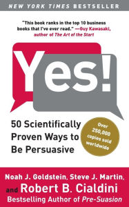 Title: Yes!: 50 Scientifically Proven Ways to Be Persuasive, Author: Noah J. Goldstein Ph.D.
