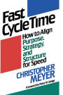 Fast Cycle Time: How to Align Purpose, Strategy, and Structure for Speed