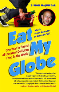Title: Eat My Globe: One Year to Go Everywhere and Eat Everything, Author: Simon Majumdar