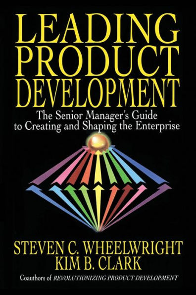 Leading Product Development: The Senior Manager's Guide to Creating and Shaping the Enterprise