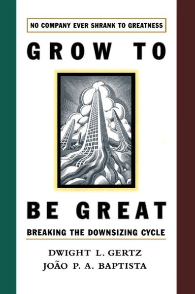 Grow to Be Great: Breaking the Downsizing Cycle