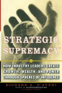 Strategic Supremacy: How Industry Leaders Create Growth, Wealth, and Power through Spheres of Influence