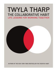 Title: The Collaborative Habit: Life Lessons for Working Together, Author: Twyla Tharp