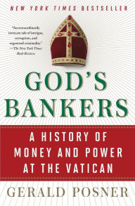 Title: God's Bankers: A History of Money and Power at the Vatican, Author: Gerald Posner