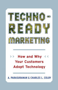 Title: Techno-Ready Marketing: How and Why Your Customers Adopt Technology, Author: A. Parasuraman