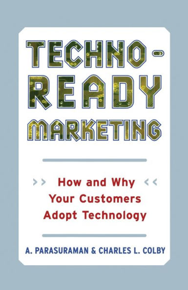 Techno-Ready Marketing: How and Why Your Customers Adopt Technology