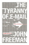 Alternative view 1 of The Tyranny of E-mail: The Four-Thousand-Year Journey to Your Inbox