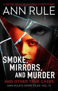 Free download of ebooks in txt format Smoke, Mirrors, and Murder: And Other True Cases 9781668043516 in English ePub PDB