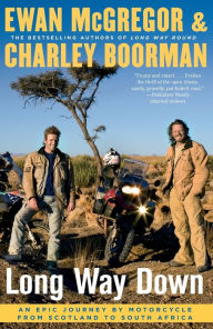 Title: Long Way Down: An Epic Journey by Motorcycle from Scotland to South Africa, Author: Ewan McGregor