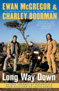 Title: Long Way Down: An Epic Journey by Motorcycle from Scotland to South Africa, Author: Ewan McGregor