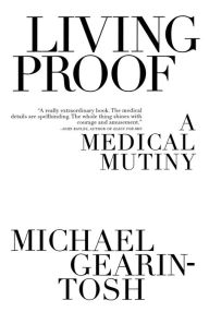 Title: Living Proof: A Medical Mutiny, Author: Michael Gearin-Tosh