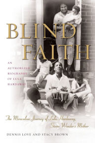 Title: Blind Faith: The Miraculous Journey of Lula Hardaway, Stevie Wonder's Mother, Author: Dennis Love