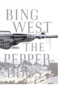 Title: The Pepperdogs: A Novel, Author: Bing West
