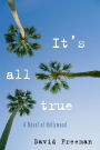 It's All True: A Novel of Hollywood