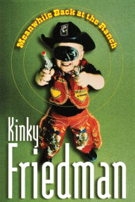 Title: Meanwhile Back at the Ranch (Kinky Friedman Series #15), Author: Kinky Friedman