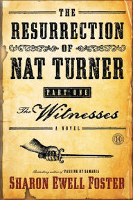 Title: The Resurrection of Nat Turner, Part 1: The Witnesses, Author: Sharon Ewell Foster