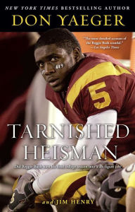 Title: Tarnished Heisman: Did Reggie Bush Turn His Final College Season into a Six-Figure Job?, Author: Don Yaeger