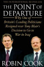 The Point of Departure: Why One of Britain's Leading Politicians Resigned over Tony Blair's Decision to Go to War in Iraq