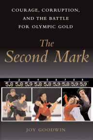 Title: The Second Mark: Courage, Corruption, and the Battle for Olympic Gold, Author: Joy Goodwin