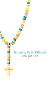 Title: Tempting Faith DiNapoli: A Novel, Author: Lisa Gabriele