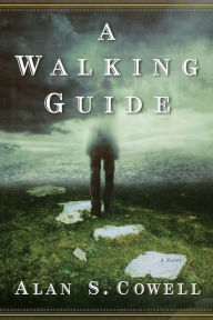 Title: A Walking Guide: A Novel, Author: Alan S. Cowell