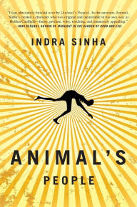 Title: Animal's People: A Novel, Author: Indra Sinha