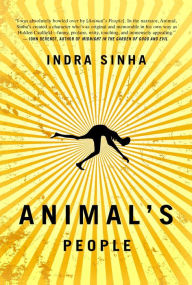 Title: Animal's People: A Novel, Author: Indra Sinha