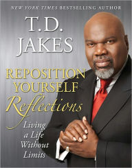 Title: Reposition Yourself Reflections: Living Life Without Limits, Author: T. D. Jakes