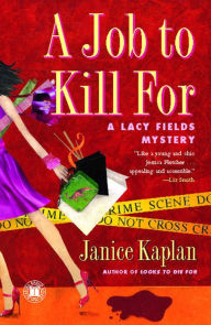 Title: A Job to Kill For: A Lacy Fields Mystery, Author: Janice Kaplan