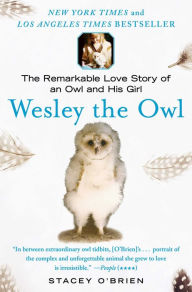 Title: Wesley the Owl: The Remarkable Love Story of an Owl and His Girl, Author: Stacey O'Brien