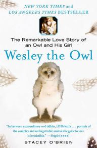 Wesley the Owl: The Remarkable Love Story of an Owl and His Girl