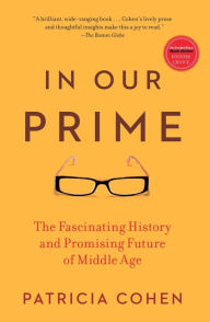 Title: In Our Prime: The Invention of Middle Age, Author: Patricia Cohen
