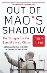 Title: Out of Mao's Shadow: The Struggle for the Soul of a New China, Author: Philip P. Pan