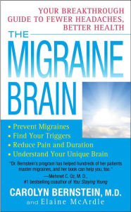 Title: The Migraine Brain: Your Breakthrough Guide to Fewer Headaches, Better Health, Author: Carolyn Bernstein M.D.