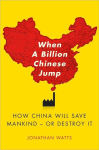 Alternative view 1 of When A Billion Chinese Jump: How China Will Save Mankind -- Or Destroy It