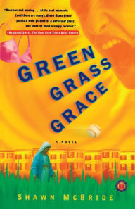 Title: Green Grass Grace: A Novel, Author: Shawn McBride