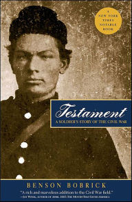 Title: Testament: A Soldier's Story of the Civil War, Author: Benson Bobrick