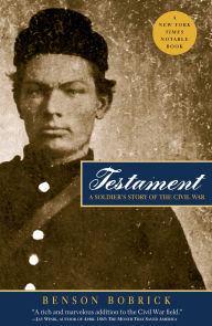 Title: Testament: A Soldier's Story of the Civil War, Author: Benson Bobrick