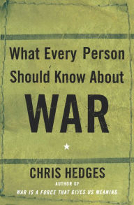 Title: What Every Person Should Know About War, Author: Chris  Hedges