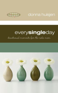 Title: Every Single Day: Devotional Moments for the Solo Mom, Author: Donna Huisjen