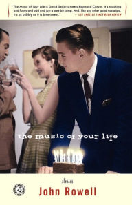 Title: The Music of Your Life: Stories, Author: John Rowell