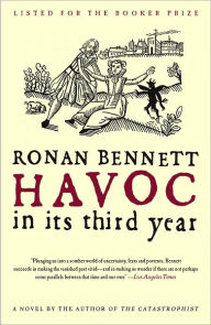 Title: Havoc, in Its Third Year: A Novel, Author: Ronan Bennett