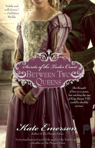 Title: Secrets of the Tudor Court: Between Two Queens, Author: Kate Emerson