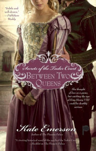 Title: Secrets of the Tudor Court: Between Two Queens, Author: Kate Emerson
