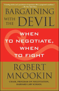 Title: Bargaining with the Devil: When to Negotiate, When to Fight, Author: Robert Mnookin