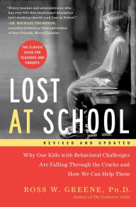 Title: Lost at School: Why Our Kids with Behavioral Challenges are Falling Through the Cracks and How We Can Help Them, Author: Ross W. Greene