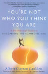 Alternative view 1 of You're Not Who You Think You Are: A Breakthrough Guide to Discovering the Authentic You