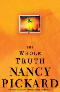 Title: The Whole Truth (Marie Lightfoot Series #1), Author: Nancy Pickard