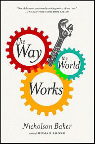 Title: The Way the World Works, Author: Nicholson Baker